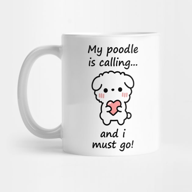 Poodle Calling - my poodle is calling and i must go by Linys